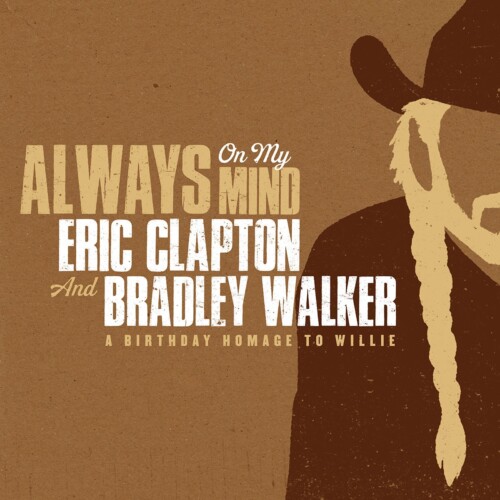 エリック・クラプトンとブラッドリー・ウォーカーが、新曲『オールウェイズ・オン・マイ・マインド』をリリース