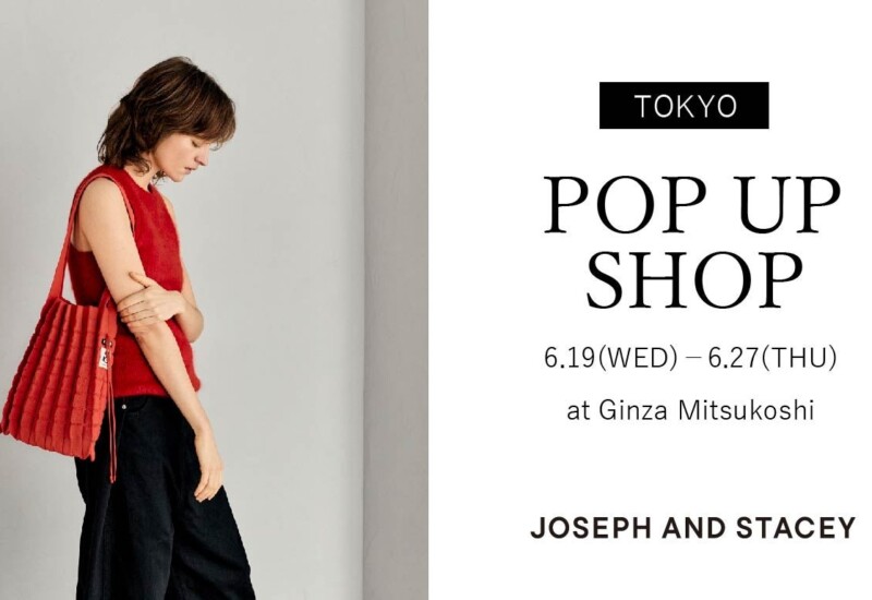 「JOSEPH AND STACEY」が銀座三越にてPOP UP SHOPを期間限定オープン！