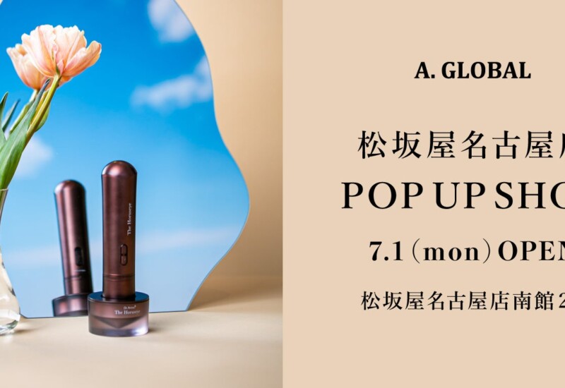 株式会社A. GLOBAL、名古屋エリア初のPOP UP SHOP出店！松坂屋名古屋店南館2Fにて7月1日（月）よりオープン！